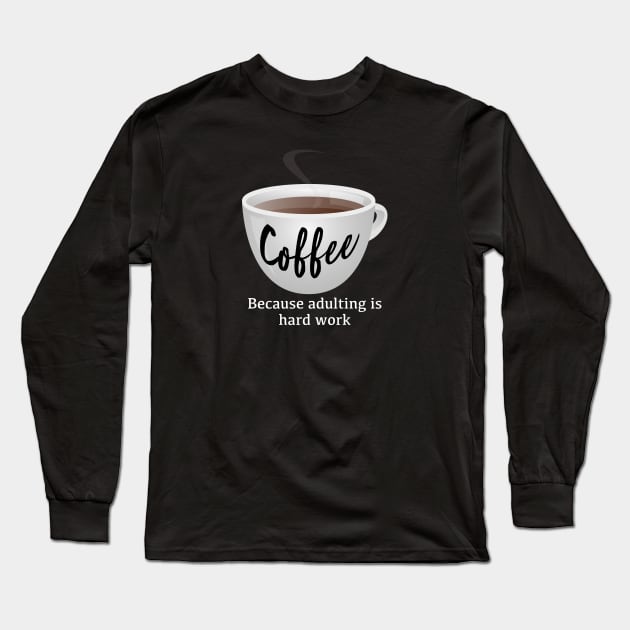 Coffee + Adulting Long Sleeve T-Shirt by triggerleo